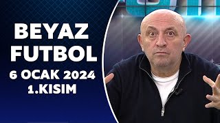 Beyaz Futbol 6 Ocak 2024 1Kısım [upl. by Rubinstein]