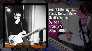 Self  Scotty Doesn’t Know Matt’s Version 2003 [upl. by Leavy]