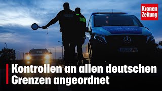 Kontrollen an allen deutschen Grenzen angeordnet  kronetv NEWS [upl. by Ripleigh]