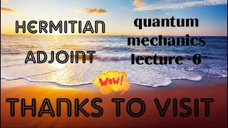 Quantum mechanics lecture6 hermitian adjoint [upl. by Deloris]