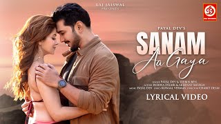 Sanam Aa Gaya  LYRICAL VIDEO  Payal Dev  Stebin Ben  Kunaal Vermaa  Rubina Dilaik Abhinav [upl. by Kensell744]