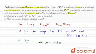 FeO crystallizes in NaCltype of crystal lattice The crystals of FeO are deficient in [upl. by Henryk736]