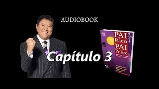 Pai rico Pai pobre  Audiobook  Capítulo 3 [upl. by Chisholm]