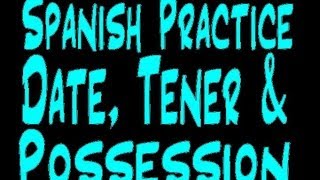 Spanish Practice Date Tener and Possession [upl. by Kristopher]