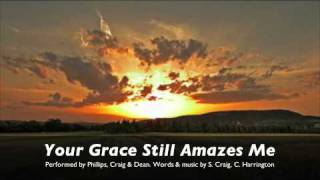 YOUR GRACE STILL AMAZES ME by Phillips Craig and Dean [upl. by Yrral]