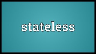 Stateless Meaning [upl. by Hendrix]