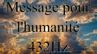 MERCI DE PARTAGER CET IMPORTANT MESSAGE pour lhumanité 432Hz AvenirPredictionHumanité [upl. by Marih]