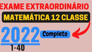 RESOLUÇÃO COMPLETA DO EXAME EXTRAORDINÁRIO MATEMÁTICA 12 CLASSE 2022 Juli Momade [upl. by Anivahs]