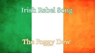 Irish Rebel Song The Foggy Dew [upl. by Junko]