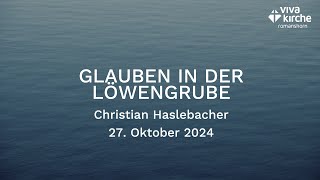 Glauben in der Löwengrube  27102024 mit Christian Haslebacher [upl. by Burack]