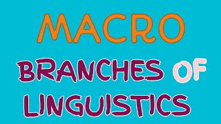 Macro Branches of Linguistics [upl. by Gilbye67]