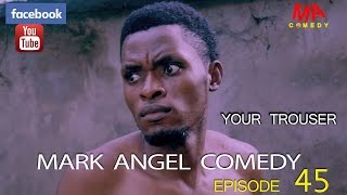 YOUR TROUSER Mark Angel Comedy Episode 45 [upl. by Rexer]