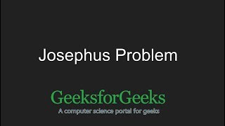 Josephus Problem  GeeksforGeeks [upl. by Haletky]