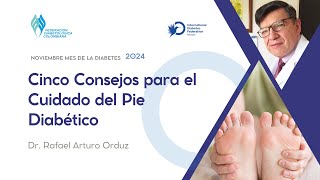 CINCO 5 CONSEJOS PARA EL CUIDADO DEL PIE DIABÉTICO Dr Rafael Arturo Orduz [upl. by Noswad]