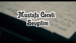 Mustafa Ceceli  Sevgilim  Şarkı Sözü  Lyrics video [upl. by Enyrehtak]