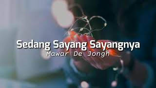 Sedang Sayang Sayangnya  Mawar de jongh lirik lagu [upl. by Ramaj]