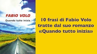 Fabio Volo Quando tutto inizia  10 frasi dal romanzo [upl. by Brunhilda257]