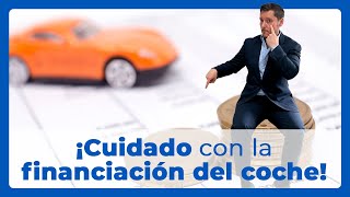 😱 Te puede salir muy caro financiar la compra de tu coche ¡Que no te la jueguen [upl. by Ackler]