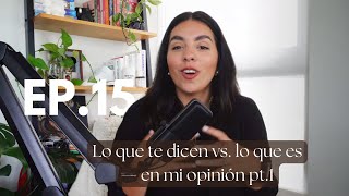 Ep15 Lo que te dicen vs lo que es  en mi opinion pt1 [upl. by Derayne475]