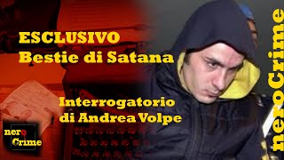 ESCLUSIVO Un interrogatorio di Andrea Volpe non databile  BESTIE DI SATANA [upl. by Neenahs924]