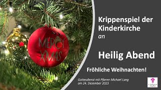 24122023 Gottesdienst mit Krippenspiel Heilig Abend [upl. by Beaulieu]