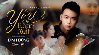 YÊU BẰNG MẮT  ĐÌNH DŨNG  OFFICIAL MUSIC VIDEO [upl. by Marlane514]