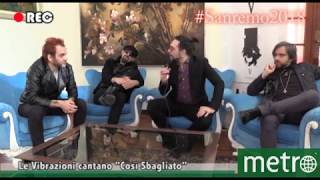 Le Vibrazioni cantano quotCosì Sbagliatoquot al Festival di Sanremo 2018  Intervista [upl. by Woodring]