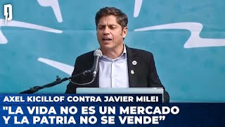 Axel Kicillof contra Javier Milei quotLa vida no es un mercado y la Patria no se vende” [upl. by Haman280]