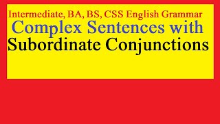 Complex sentences with Subordinate conjunctions Intermediate BA BS CSS English Grammar composition [upl. by Oloapnaig]