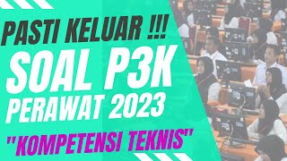 PASTI KELUAR‼‼SOAL P3K PERAWAT 2023 KOMPETENSI TEKNIS II FULL PEMBAHASAN [upl. by Feledy906]