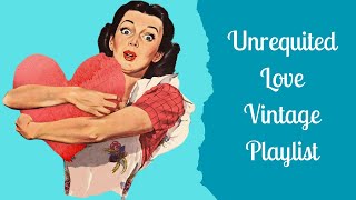 Unrequited Love  A Vintage Playlist [upl. by Salman496]