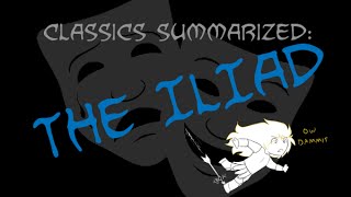 Classics Summarized The Iliad [upl. by Daphna955]