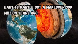 Earth’s Mantle Got a Makeover 300 Million Years Ago [upl. by Miyasawa]