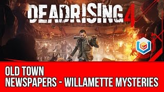 Dead Rising 4  Newspapers Collectibles Locations  Old Town Willamette Mysteries [upl. by Ytsrik]