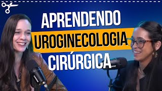 Uroginecologia Cirúrgica Onde e Quando Aprender [upl. by Emoraj857]