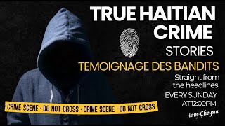 True Haitian Crime Stories  TEMOIGNAGE DES BANDITS [upl. by Annot]