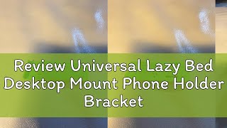 Review Universal Lazy Bed Desktop Mount Phone Holder Bracket [upl. by Krum]