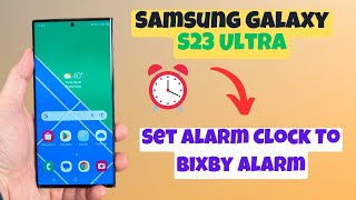 How to Set The Alarm Clock To Bixby Alarm Samsung Galaxy S23 Ultra [upl. by Shandie]