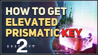 How to get Elevated Prismatic Key Destiny 2 [upl. by Einimod]