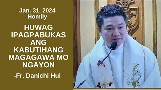 HUWAG IPAGPABUKAS ANG KABUTIHANG MAGAGAWA MO NGAYON  Homily by Fr Danichi Hui January 31 2024 [upl. by Oijimer]