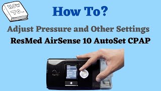 How to Adjust Pressure and Settings on ResMed AirSense 10 Autoset CPAP [upl. by Areis710]