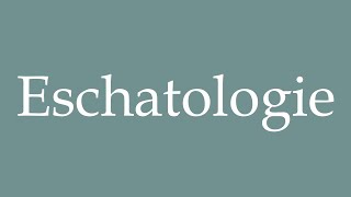 How to Pronounce Eschatologie Eschatology Correctly in French [upl. by Birk]