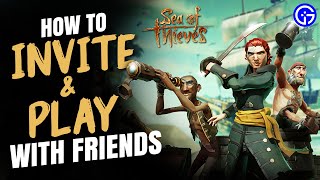 Sea Of Thieves How To Play With Friends Multiplayer Guide  Invite amp Add Players [upl. by Elyrpa]