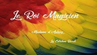 Le Roi Magicien Madame dAulnoy Conte Audio [upl. by Kwasi807]