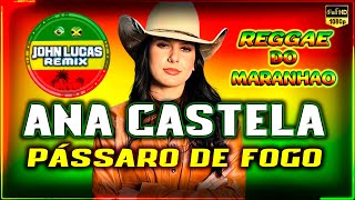 Ana Castela  Pássaro de Fogo  REGGAE LINDO 2024  Reggae Do Maranhão  Reggae RootsJohnLucasRemix [upl. by Koal589]