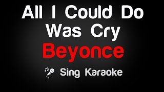 Beyonce  All I Could Do Was Cry Karaoke Lyrics [upl. by Euginimod415]