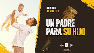 AUDIOLIBRO en español completo UN PADRE PARA SU HIJO  novela romántica [upl. by Dnalkrik62]