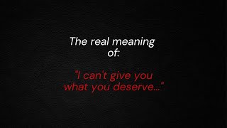 quotI cant give you what you deservequot meaning [upl. by Oran]