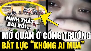 Mở quán nước ở NGAY CỔNG TRƯỜNG nhưng vẫn ế dân tình CHỈ LÝ DO sai trầm trọng  Tin Nhanh 3 Phút [upl. by Sadella]