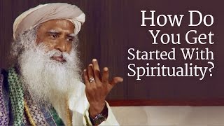 How Do You Get Started With Spirituality  Sadhguru [upl. by Hsejar]